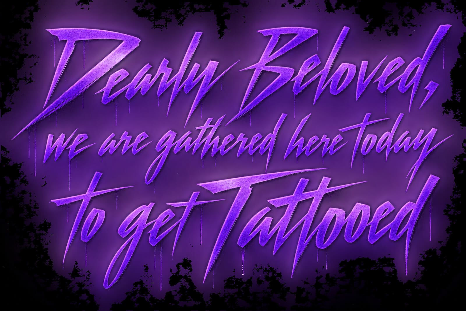 Lettered in purple: dearly beloved, we are gathered here today to get tattooed